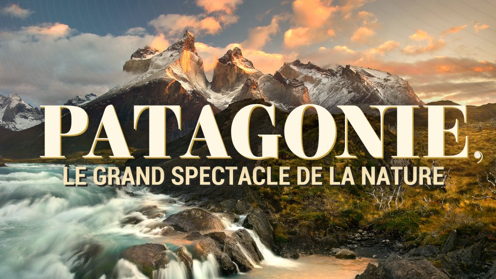 Patagonie - Le grand spectacle de la nature - Échappées belles F4e0f2bc-phpdengx2