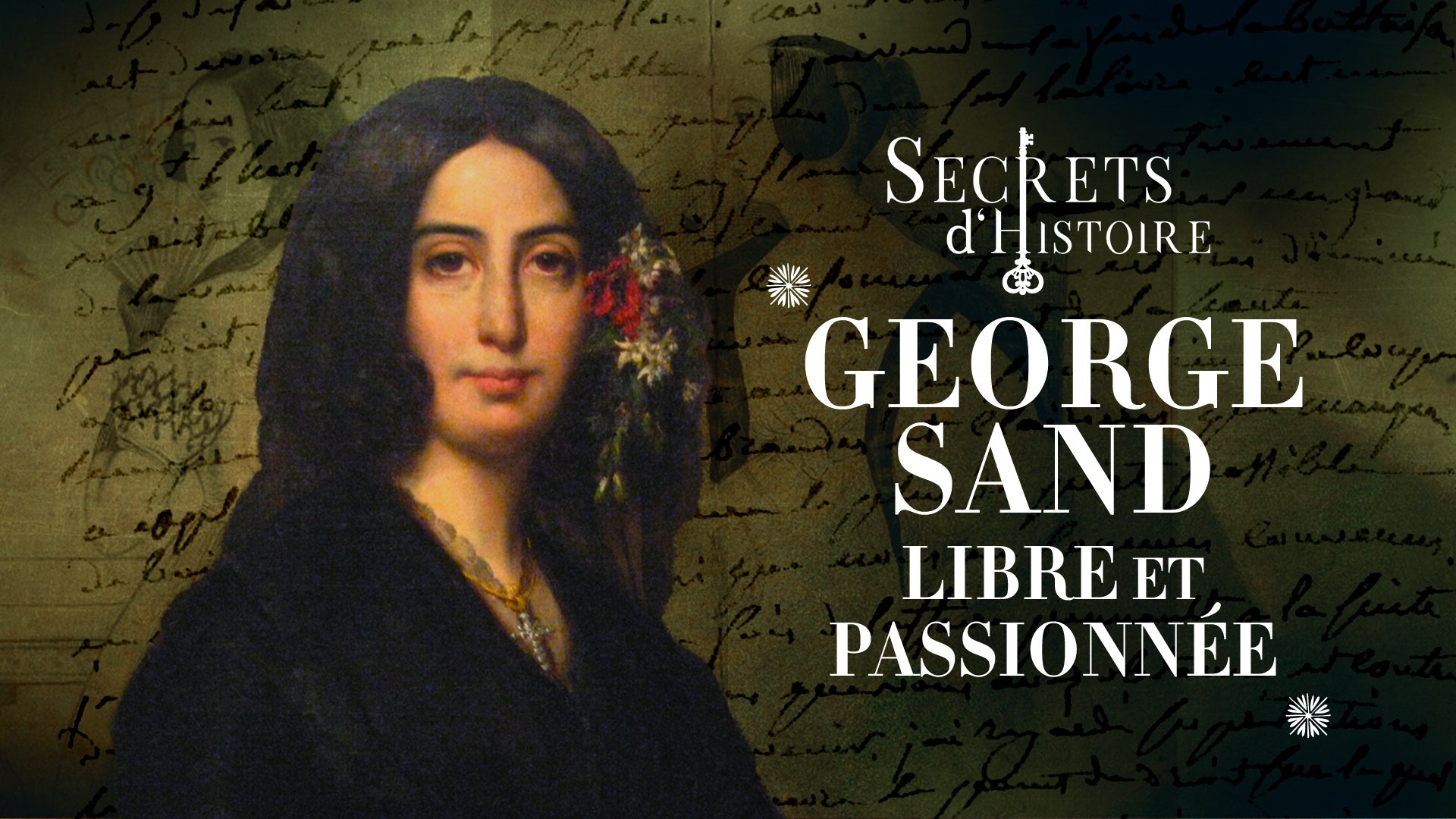 Secrets d'Histoire - George Sand, libre et passionnée... | France tv